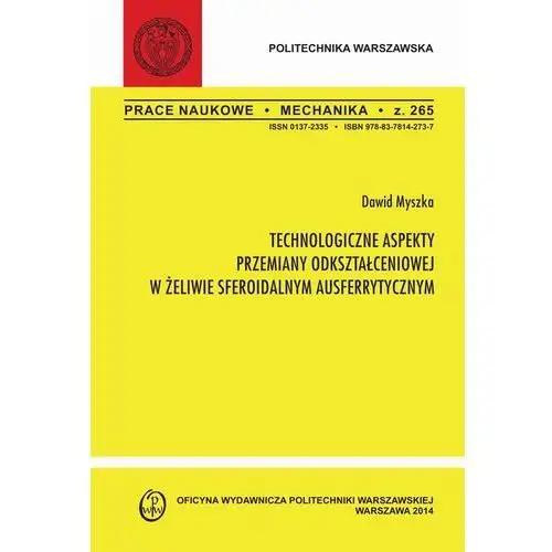 Technologiczne aspekty przemiany odkształceniowej w żeliwie sferoidalnym ausferrytycznym. zeszyt "mechanika" nr 265