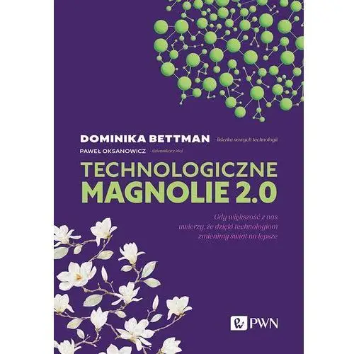 Technologiczne magnolie 2.0 Gdy większość z nas uwierzy, że dzięki technologiom zmienimy świat na lepsze