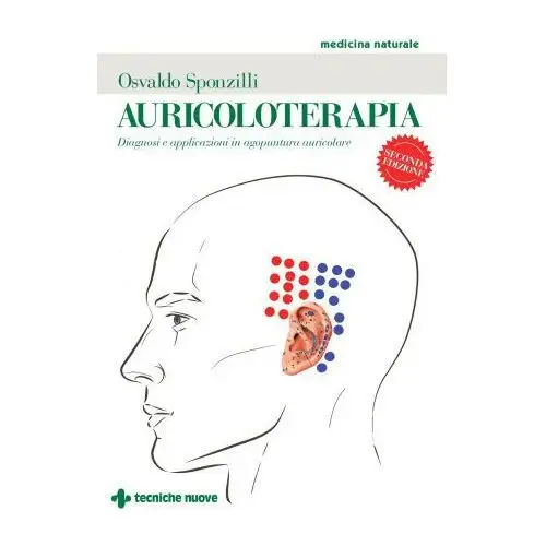 Tecniche nuove Auricoloterapia. diagnosi e applicazioni in agopuntura auricolare