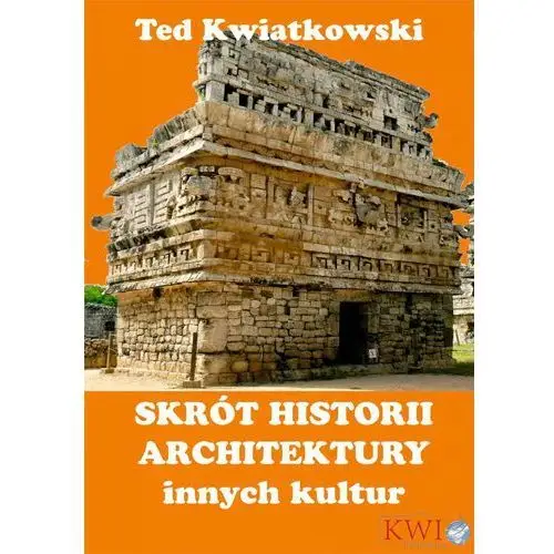 Ted kwiatkowski Skrót historii architektury innych kultur