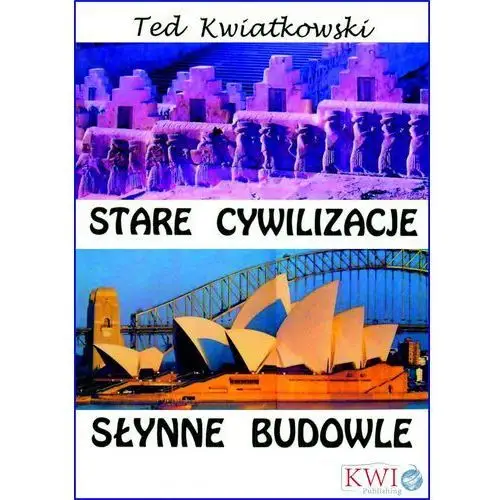 Ted kwiatkowski Stare cywilizacje słynne budowle