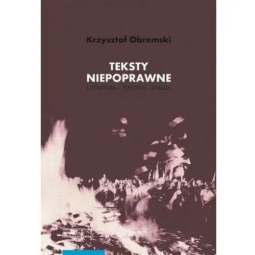 Teksty niepoprawne. literatura – polityka – religia Wydawnictwo naukowe uniwersytetu mikołaja kopernika