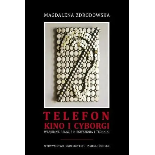 Telefon, kino i cyborgi. Wzajemne relacje niesłyszenia i techniki