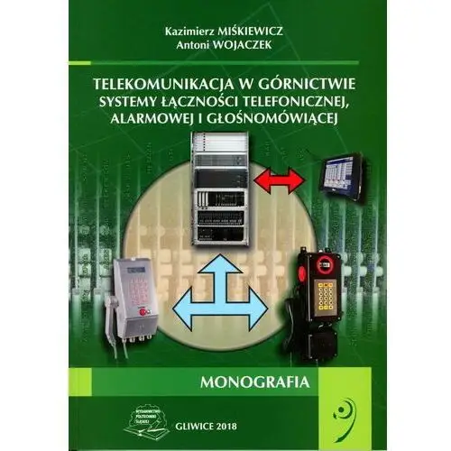 Telekomunikacja w górnictwie. Systemy łączności telefonicznej, alarmowej i głośnomówiącej