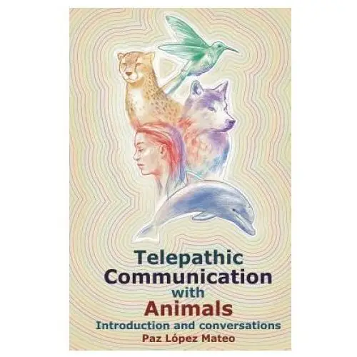 Telepathic communication with animals: introduction and conversations Createspace independent publishing platform