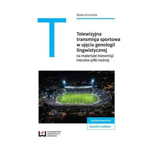 Telewizyjna transmisja sportowa w ujęciu genologii lingwistycznej Wydawnictwo uniwersytetu łódzkiego