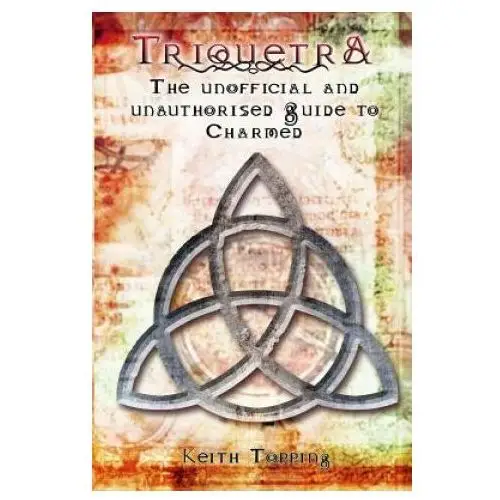 Telos publishing ltd Triquetra: the unofficial and unauthorised guide to charmed