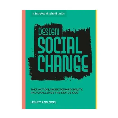 Design social change: take action, work toward equity, and challenge the status quo Ten speed pr