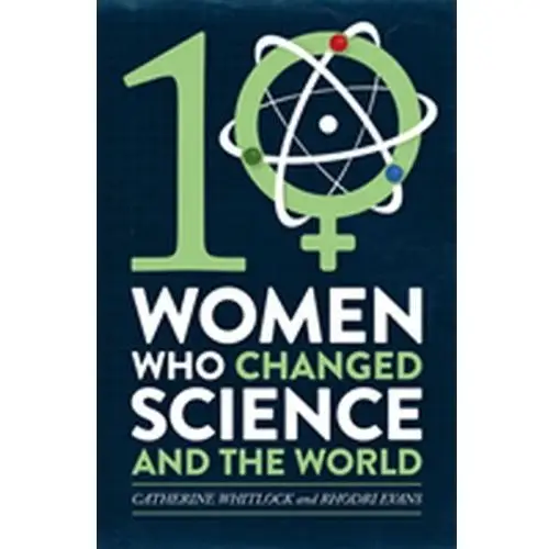 Ten Women Who Changed Science, and the World Whitlock, Catherine; Temple, Nicola