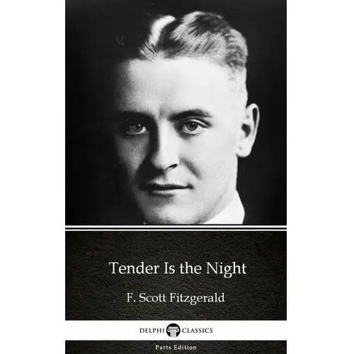 Tender Is the Night by F. Scott Fitzgerald. Delphi Classics (Illustrated)
