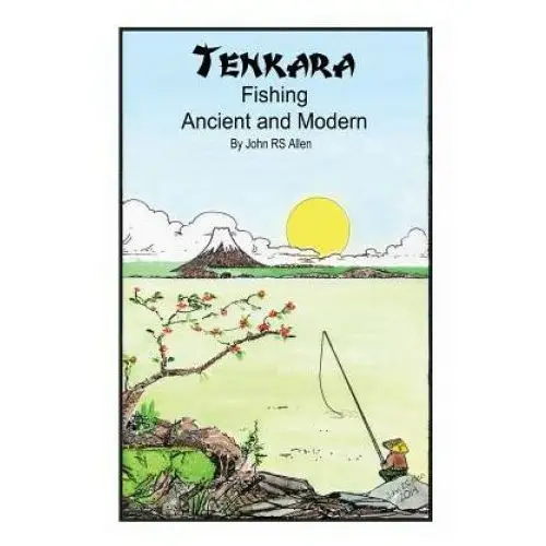 Tenkara - ancient and modern. Createspace independent publishing platform