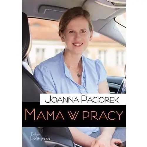 Mama w pracy - joanna paciorek Teologia polityczna