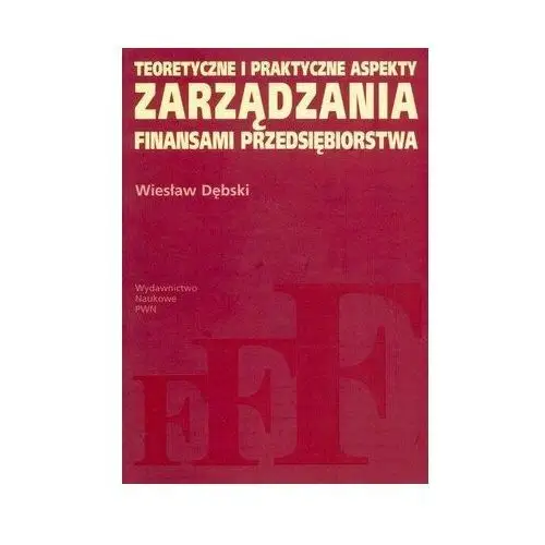 Teoretyczne i praktyczne aspekty zarządzania finansami przedsiębiorstwa