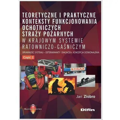 Teoretyczne i praktyczne konteksty funkcjonowania ochotniczych straży pożarnych w krajowym systemie ratowniczo-gaśniczym. Sprawność systemu, detemin