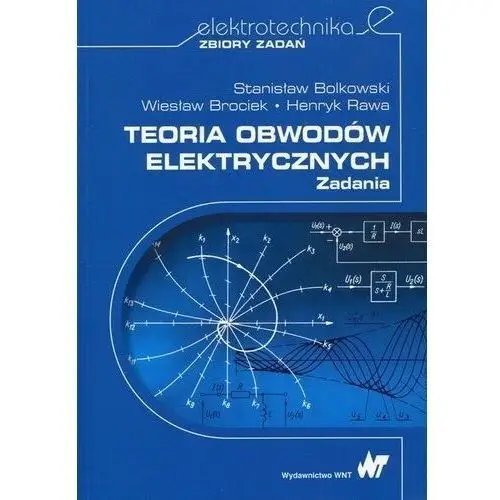 Teoria obwodów elektrycznych Zadania - S. Bolkowski, W. Brociek, H. R