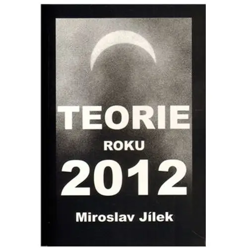 Teorie roku 2012 Miroslav Jílek