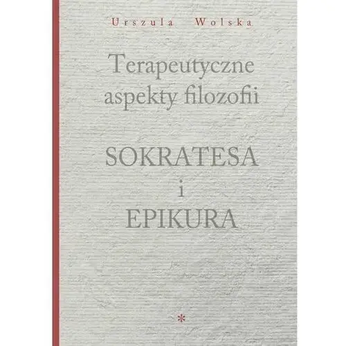 Terapeutyczne aspekty filozofii Sokratesa i Epikur - Jeśli zamówisz do 14:00, wyślemy tego samego dnia