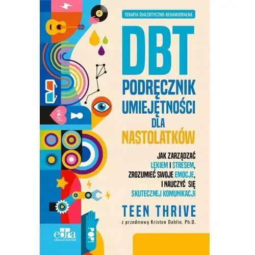 Terapia dialektyczno-behawioralna. Dbt. Podręcznik umiejętności dla nastola