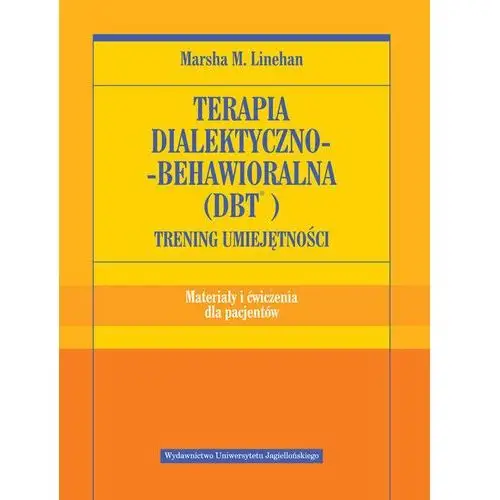 Terapia dialektyczno-behawioralna (DBT). Trening umiejętności. Materiały i ćwiczenia dla pacjentów