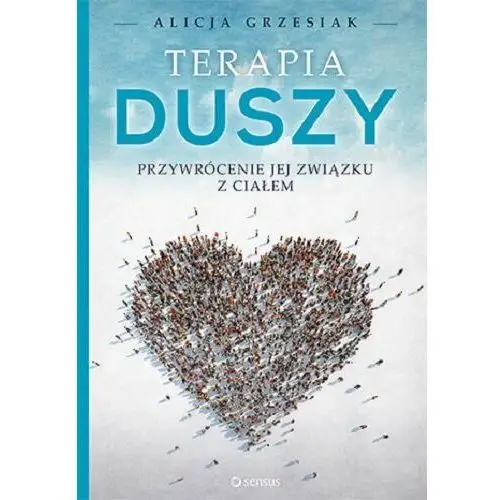 Terapia duszy. Przywrócenie jej związku z ciałem