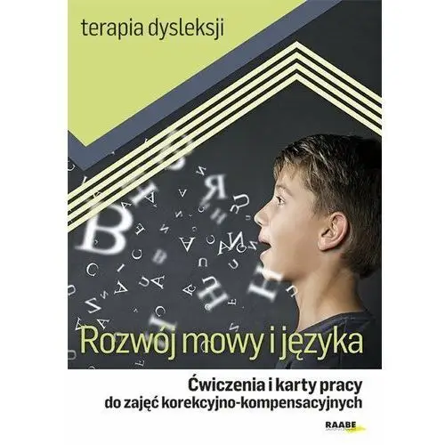 Terapia dysleksji. Rozwój mowy i języka. Ćwiczenia i karty pracy do zajęć korekcyjno-kompensacyjnych