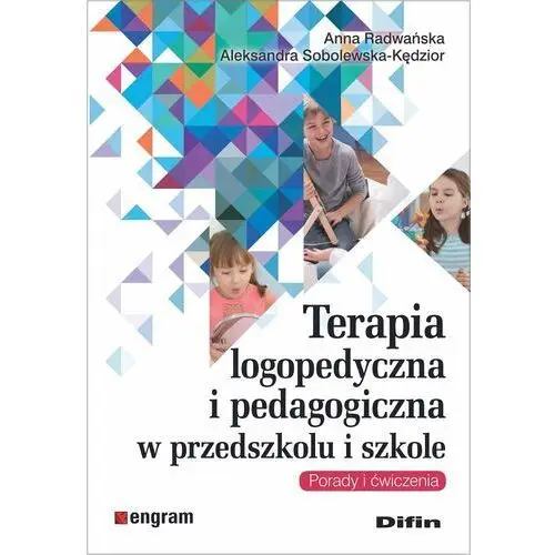 Terapia logopedyczna i pedagogiczna w przedszkolu i szkole. Porady i ćwiczenia