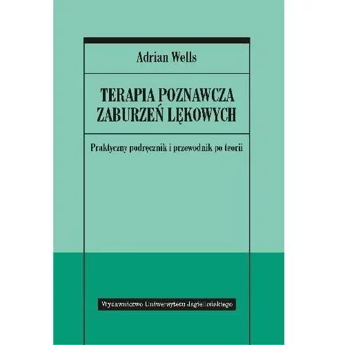 Terapia poznawcza zaburzeń lękowych. Praktyczny podręcznik i przewodnik po teorii