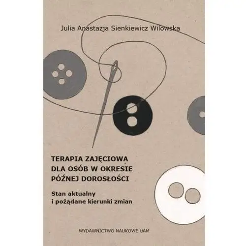 Terapia zajęciowa dla osób w okresie późnej dorosłości. Stan aktualny i pożądane kierunki zmian