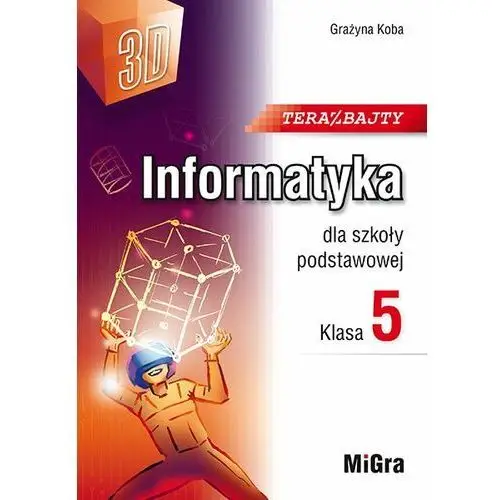 Teraz bajty 3D. Informatyka dla szkoły podstawowej. Klasa 5