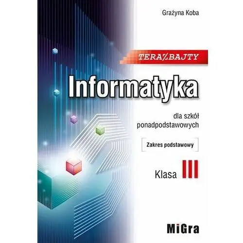 Teraz bajty. Informatyka dla szkół ponadpodstawowych. Klasa 3. Podręcznik. Zakres podstawowy