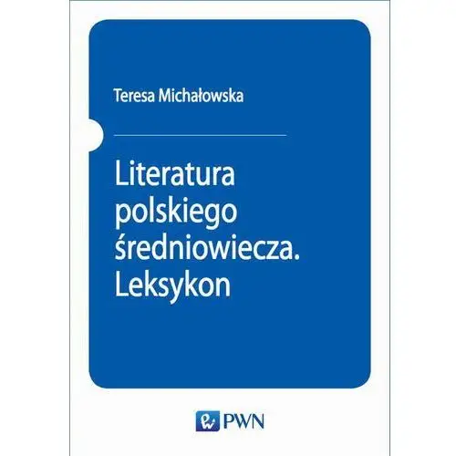 Literatura polskiego średniowiecza. leksykon Teresa michałowska