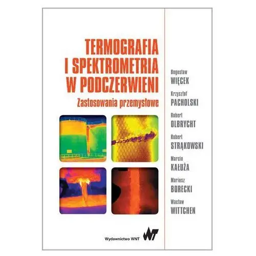 TERMOGRAFIA I SPEKTROMETRIA W PODCZERWIENI ZASTOSOWANIA PRZEMYSŁOWE BOGUSŁAW WIĘCEK