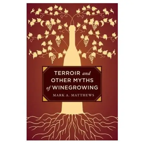 Terroir and other myths of winegrowing University of california press