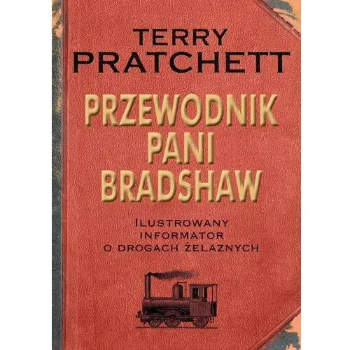 Terry pratchett Przewodnik pani bradshaw ilustrowany informator o drogach żelaznych