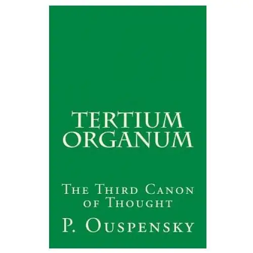 Tertium organum: the third canon of thought Createspace independent publishing platform