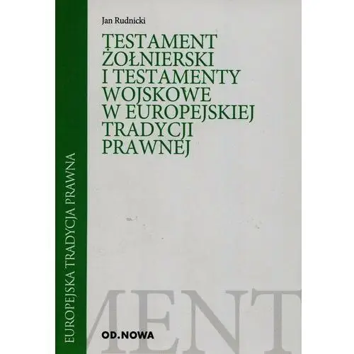 Testament żołnierski i testamenty wojskowe w europejskiej tradycji prawnej