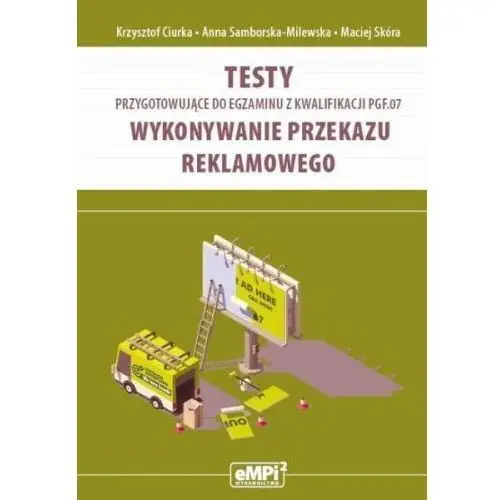 Testy przygotowujące do egzaminu kwalifikacji pgf.07. wykonywanie przekazu reklamowego Wydawnictwo empi2 mariana pietraszewskiego s.c