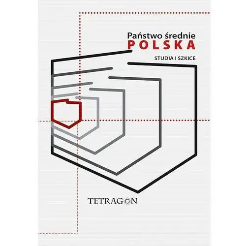 Państwo średnie – polska. studia i szkice. t. 1 (e-book) Tetragon