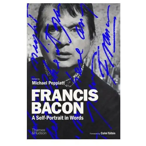 Francis bacon: a self-portrait in words Thames & hudson