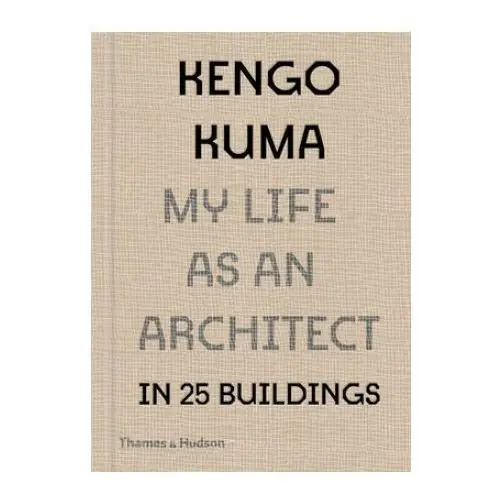Kengo kuma: my life as an architect in tokyo Thames & hudson ltd