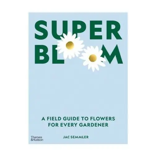 Thames & hudson Super bloom: a field guide to flowers for every gardener