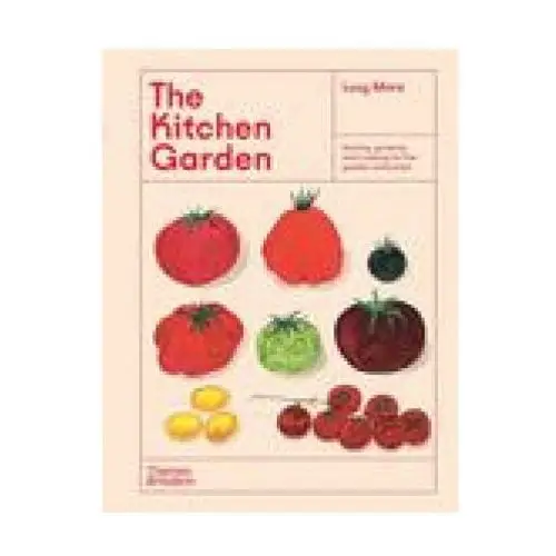 Thames & hudson The kitchen garden: sowing, growing and cooking for the garden enthusiast