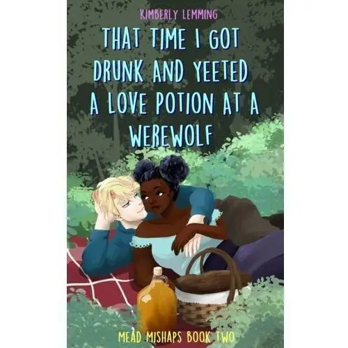 That Time I Got Drunk And Yeeted A Love Potion At A Werewolf: Mead Mishaps 2