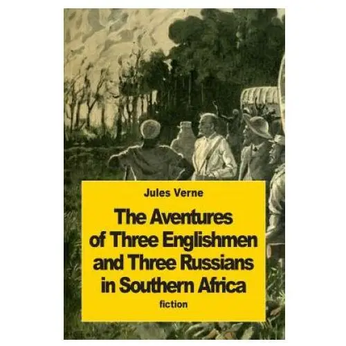 The adventures of three englishmen and three russians in southern africa Createspace independent publishing platform