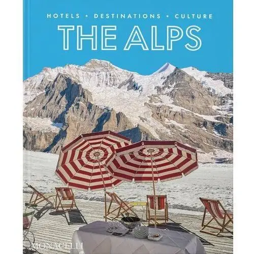 The Alps: Hotels, Destinations, Culture- Monacelli