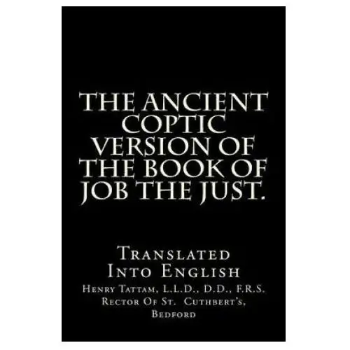 The Ancient Coptic Version Of The Book Of Job The Just.: Translated Into English