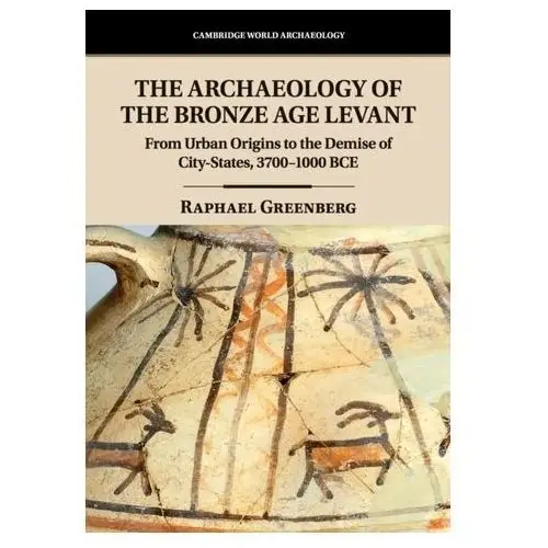 The archaeology of the bronze age levant Greenberg, raphael (tel-aviv university)