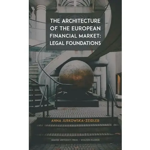 The Architecture of the European Financial Market: Legal Foundations, AZ#A0AB40EDEB/DL-ebwm/pdf