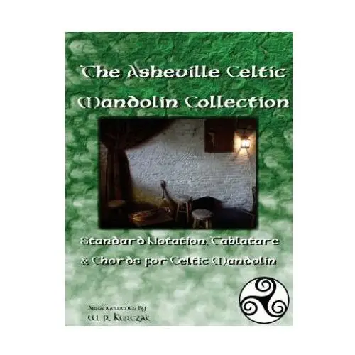 The Asheville Celtic Mandolin Collection: Standard Notation, Tablature and Chords for the Celtic Mandolin