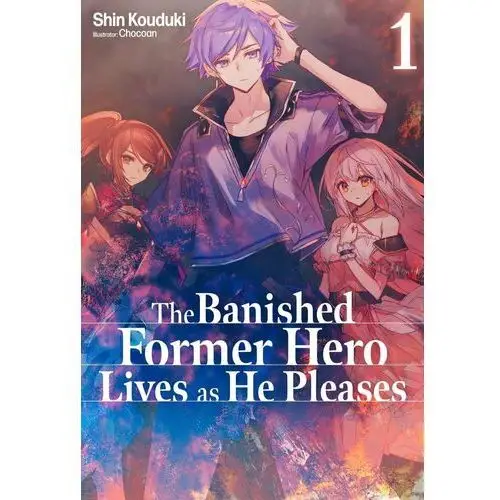 The Banished Former Hero Lives as He Pleases: Volume 1